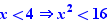 x<4=>x²<16