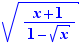 √((x+1)/(1-√x))