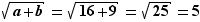 √(a+b)=√(16+9)=√25=5