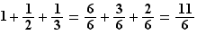 1+1/2+1/3=6/6+3/6+2/6=11...