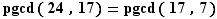 pgcd(24,17)=pgcd(17,7)
