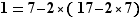 1=7-2*(17-2*7)