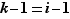 k-1=i-1