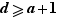 d≥a+1