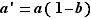 a'=a(1-b)