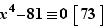 x^4-81≡0|(73)|