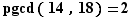 pgcd(14,18)=2