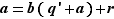 a=b(q'+a)+r