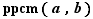 ppcm(a,b)