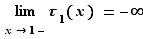 limite _x→1^ - τ_1(x)=-∞